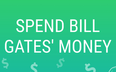 Spend Bill Gates' Money